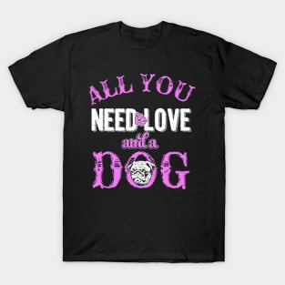 All You Need Is Love & A Dog - Dog Lovers Dogs T-Shirt